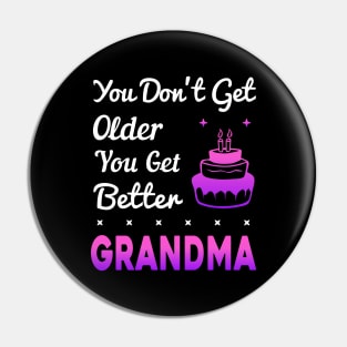 You don't get older, you get better GRANDMA Pin