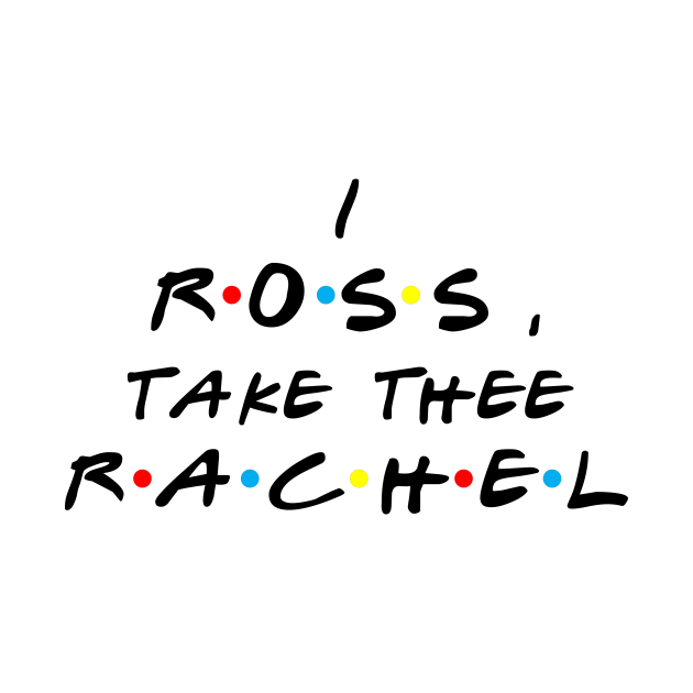 Friends Ross Quotes I Ross Take Thee Rachel Ross