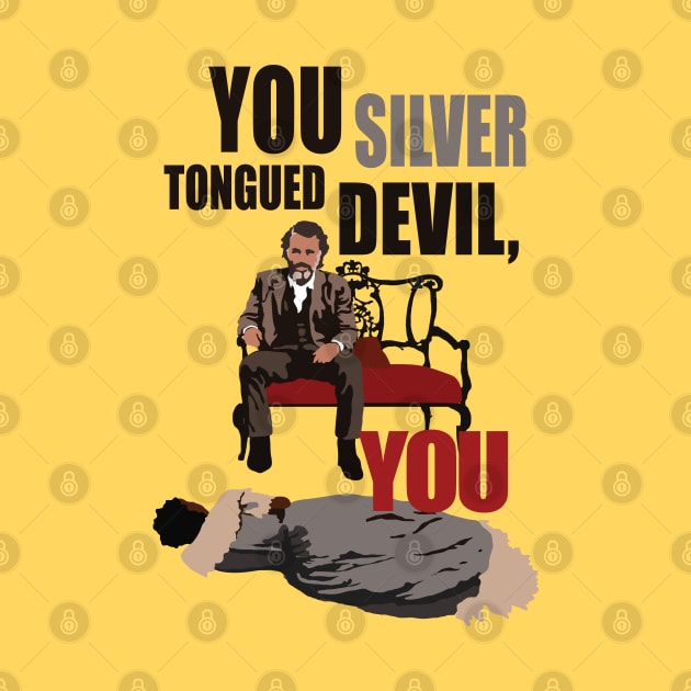 You silver tongued devil, you! - Django Unchained by Pulp Culture