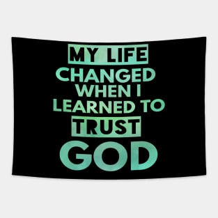 My Life Changed When I Learned To Trust God T-Shirt Gift Tapestry