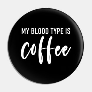 My Blood Type Is Coffee (White) Pin