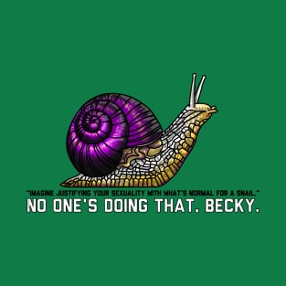 No one's doing that, Becky. T-Shirt