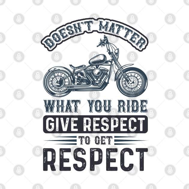 No matter what you ride give respect to get respect by J&R collection