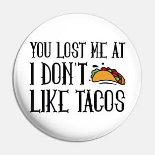 You Lost Me At Tacos Pin