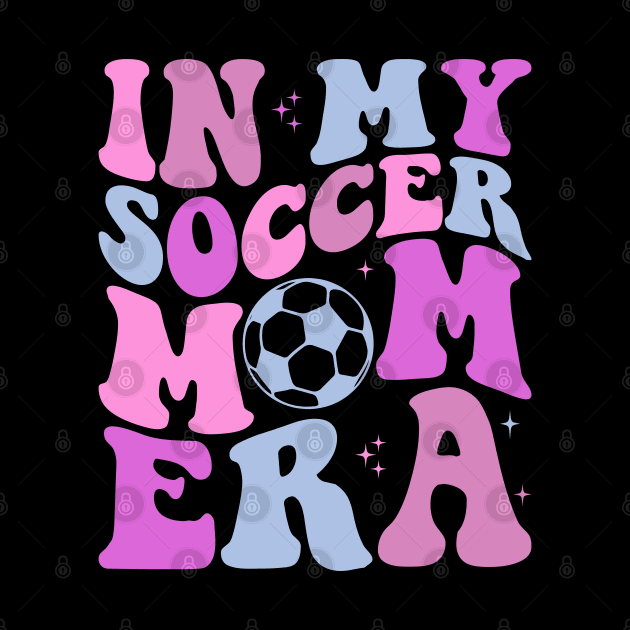 In My Soccer Mom Era Groovy Sports Parent Trendy Soccer Mama by Nisrine