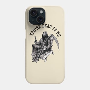 You're dead to me Phone Case