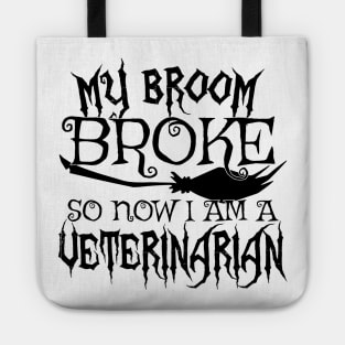 My Broom Broke So Now I Am A Veterinarian - Halloween design Tote