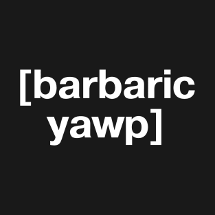 [barbaric yawp] T-Shirt