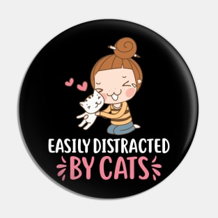 Funny Cats Cute Kitty Cat Lover Design: Easily Distracted By Cats Funny Sarcastic Kitten Gift Pin