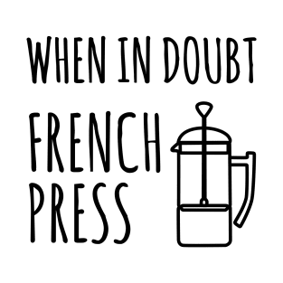 When in doubt French Press Coffe T-Shirt