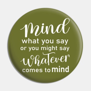 Mind what you say or you might say whatever comes to mind, Wise Mind Pin