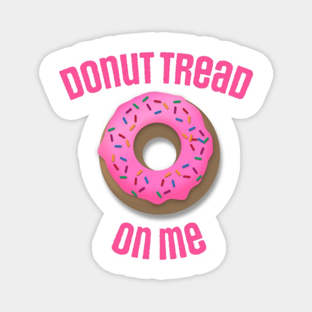 Donut Tread On Me Magnet by Nonstop Shirts