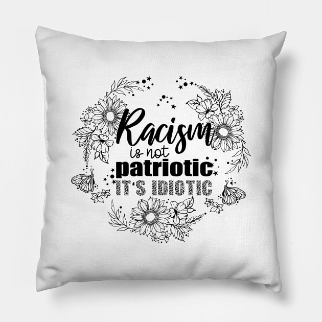 Racism is Not Patriotic it's Idiotic Pillow by jonathanptk