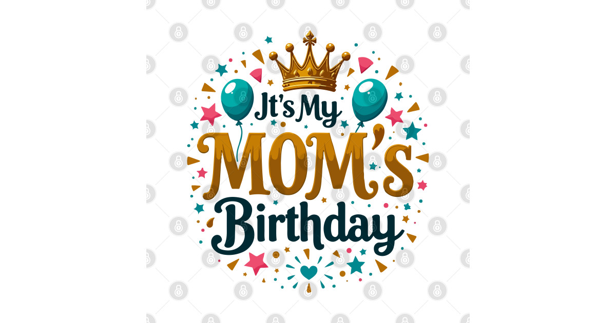 It's My Mom's Birthday Crown Women's Birthday mothers day - Mothers Day