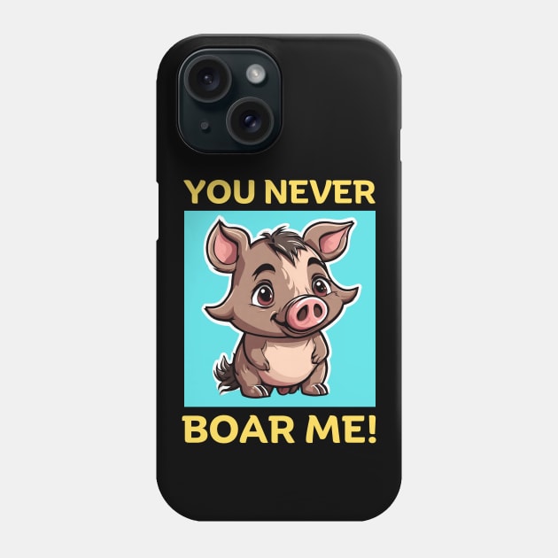 You Never Boar Me | Boar Pun Phone Case by Allthingspunny