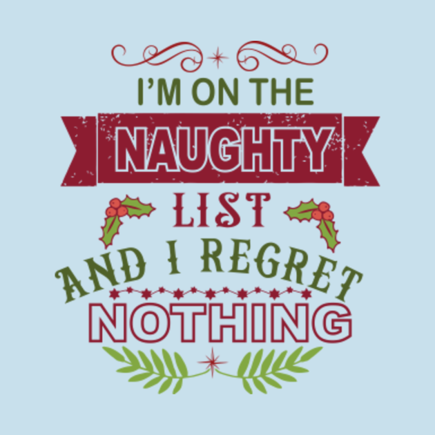 Funny Im On The Naughty List and I Regret Nothing - Naughty List - T ...