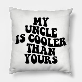 My Uncle Is Cooler Than Yours Funny Cool Uncle Pillow