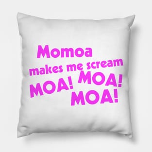 Momoa Makes Me Scream Pillow