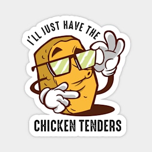 I'll Just Have The Chicken Tenders Magnet