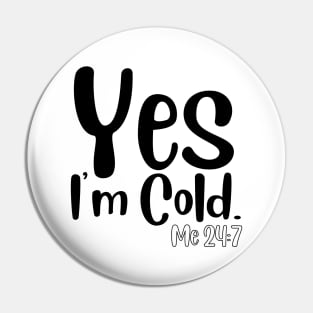 Yes I'm Cold Pin