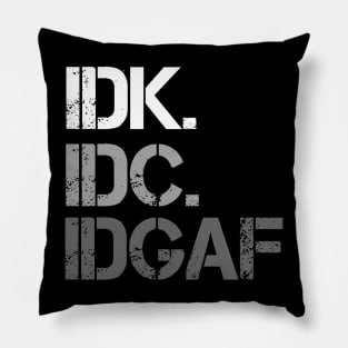 IDK. IDC. IDGAF. | I don't Know. I don't care. I don't give a f--k. Pillow