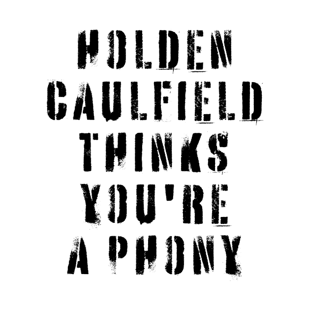 Holden Caulfield Thinks You're A Phony by n23tees