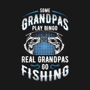 Some Grandpas Play Bingo Real Grandpas Go Fishing T-Shirt