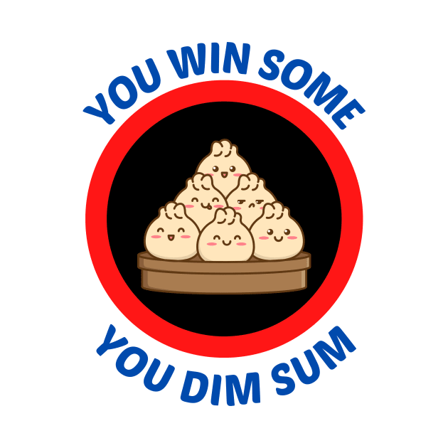 You Win Some You Dim Sum - Dim Sum Pun by Allthingspunny