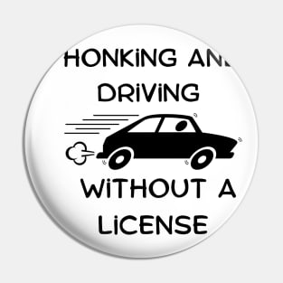 honking and driving without a license Pin