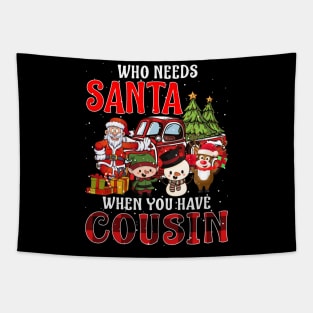 Who Needs Santa When You Have Cousin Christmas Tapestry