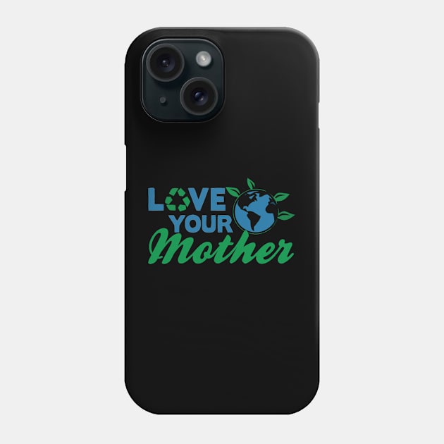 Earth day, love your mother Phone Case by Sinclairmccallsavd