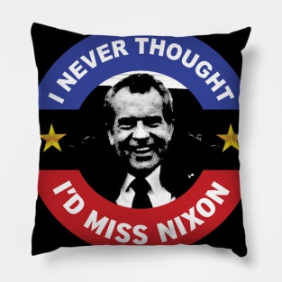 I Never Thought I'd Miss Nixon Pillow