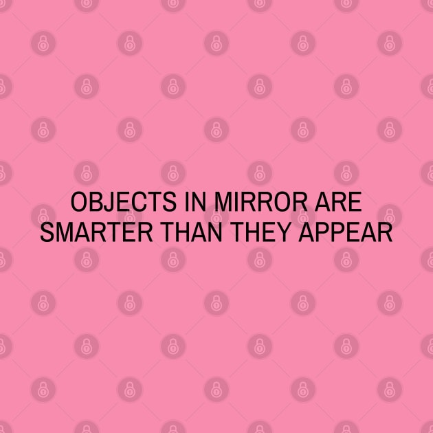 Objects in mirror are SMARTER than they appear by sparkling-in-silence