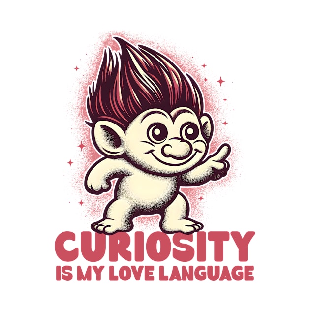 Curiosity Is My Love Language by Deorbitee