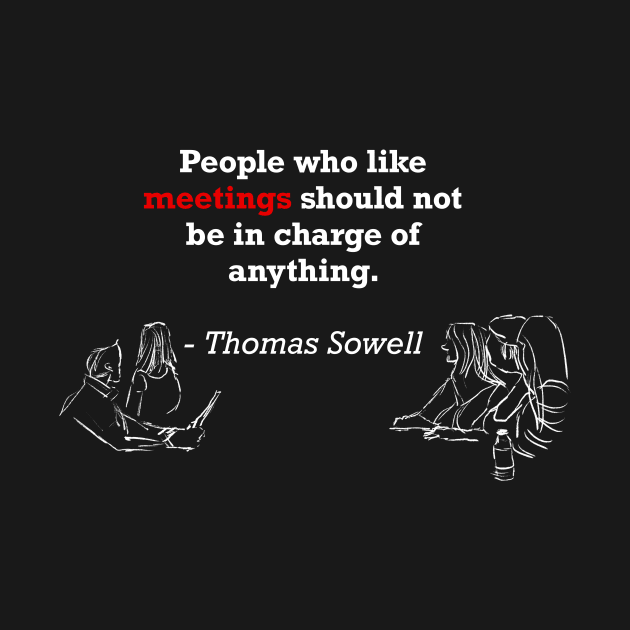 People who like meetings by Thomas Sowell by GooddyTenShions