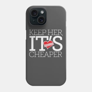 Keep Her, It's Cheaper Phone Case