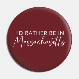 I'd Rather Be In Massachusetts Pin