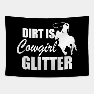 Cowgirl - Dirt is cowgirl glitter w Tapestry