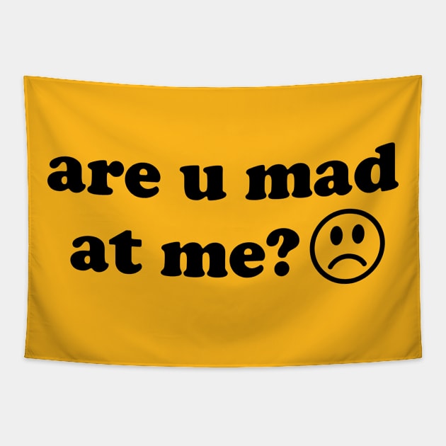 Are U Mad At Me - Meme Tapestry by SpaceDogLaika