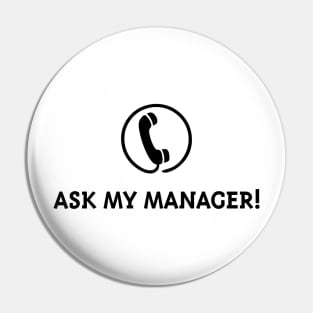 Ask My Manager! (Black) Pin