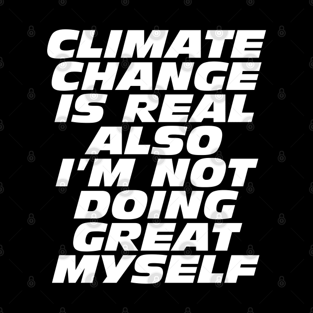 Climate Change Is Real, Also I'm Not Doing Great Myself by Bob Rose