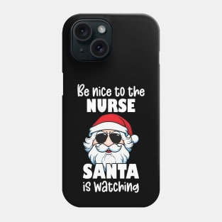 Be Nice to the Nurse Santa Is Watching Christmas Nurse Appreciation Gifts Phone Case