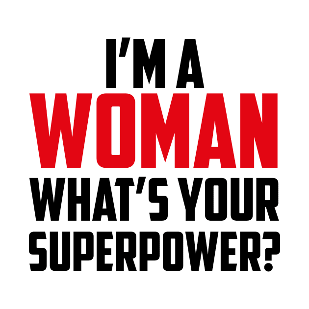 I'm a Woman What's Your Superpower Black by sezinun