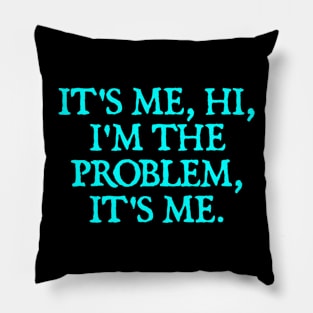 It's Me, Hi, I'm The Problem, It's Me. Pillow