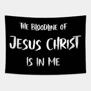 The Bloodliine of Jesus Christ Is In Me Tapestry