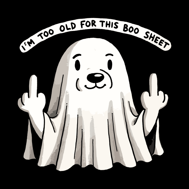 I’m too old for this Boo Shit Halloween Middlefinger Dog (Back Print) by DoodleDashDesigns
