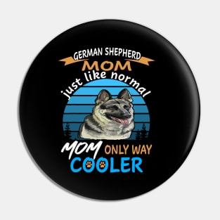 German Shepherd Mom Just Like Normal Mom Only Way Cooler Pin