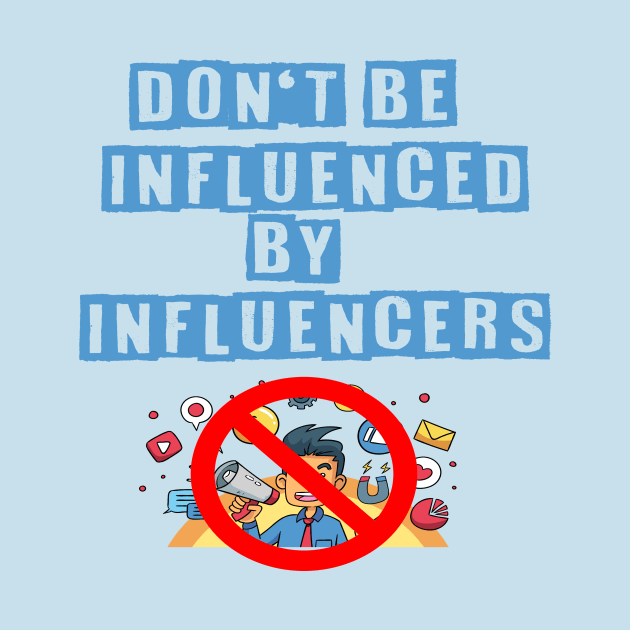 I'm Not Influenced By Influencers by ShawnaMac