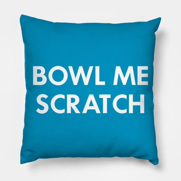 Bowl Me Scratch Pillow by AnnoyingBowlerTees