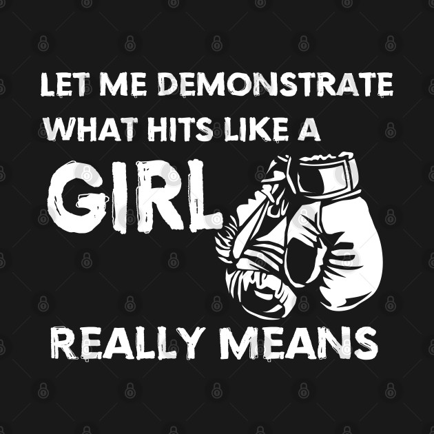 Disover Boxing - Let Me Demonstrate What Hits Like A Girl Really Means - Boxing - T-Shirt